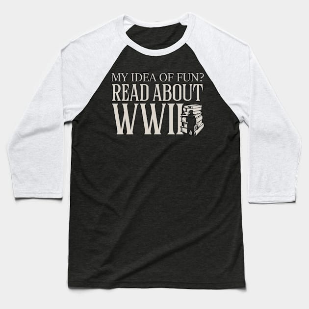 Read About WWII Baseball T-Shirt by Distant War